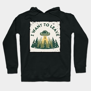 UFO I Want to Leave Hoodie